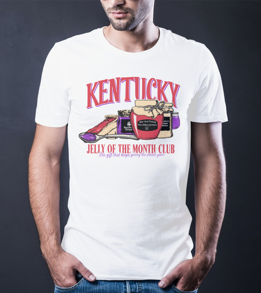 Kentucky Jelly Of The Month Club The Gift That Keeps Giving The Whole Year T-Shirt