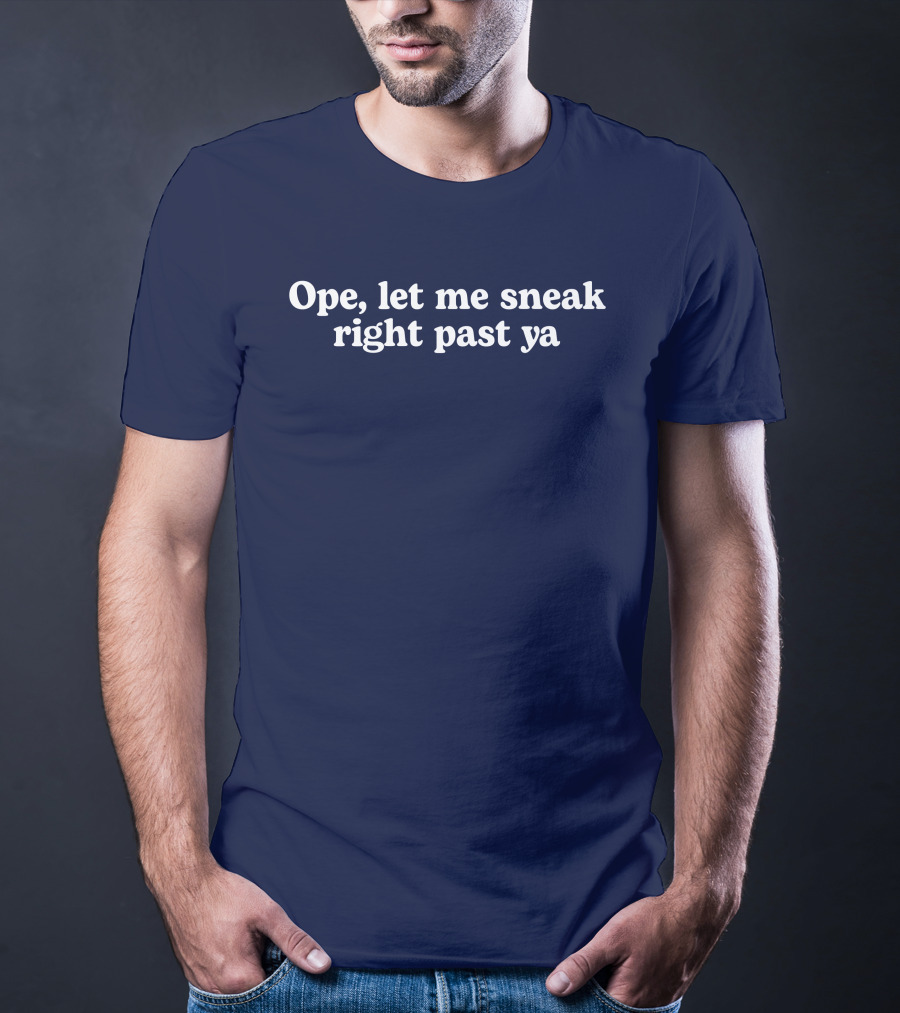 Middle Class Fancy Ope Let Me Sneak Right Past Ya Phrase T-Shirt