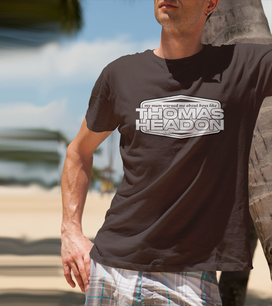 My Mum Warned Me About Boys Like Thomas Headon T-Shirt