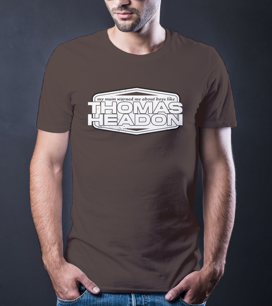 My Mum Warned Me About Boys Like Thomas Headon T-Shirt