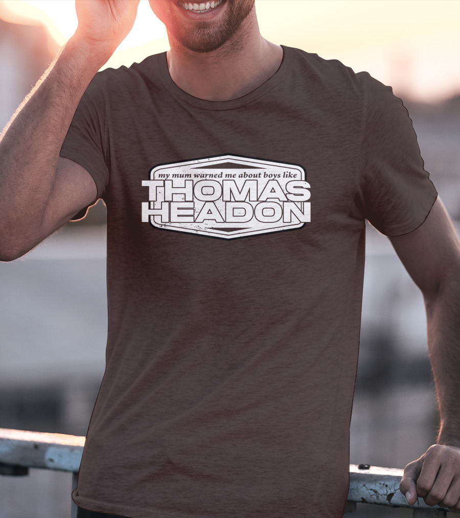 My Mum Warned Me About Boys Like Thomas Headon T-Shirt