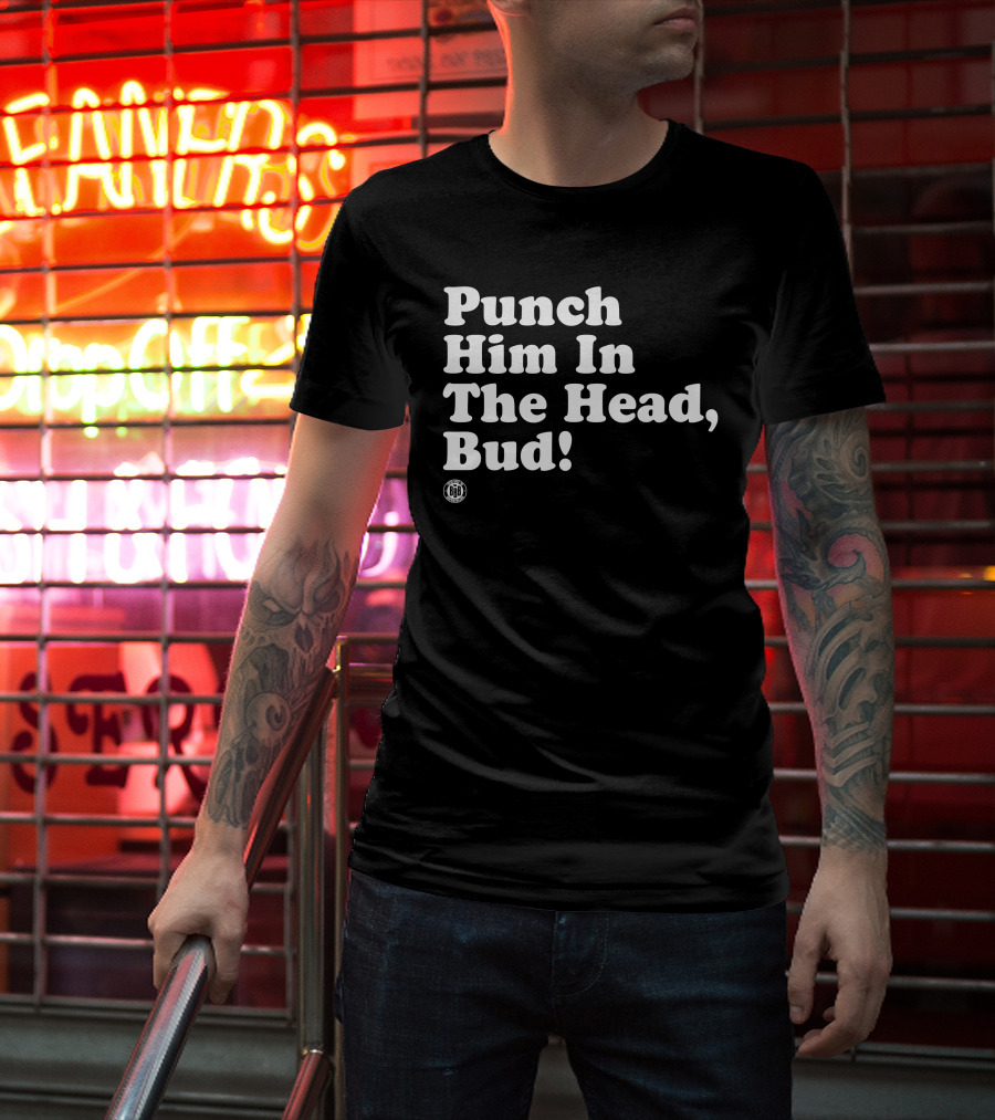 Bbbprinting Punch Him In The Head Bud T-Shirt