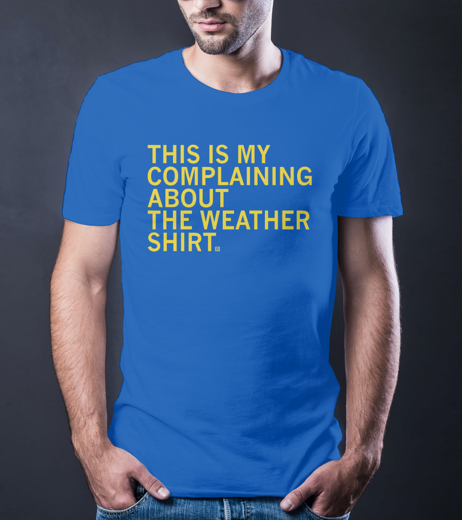 Raygun This Is My Complaining About The Weather T-Shirt