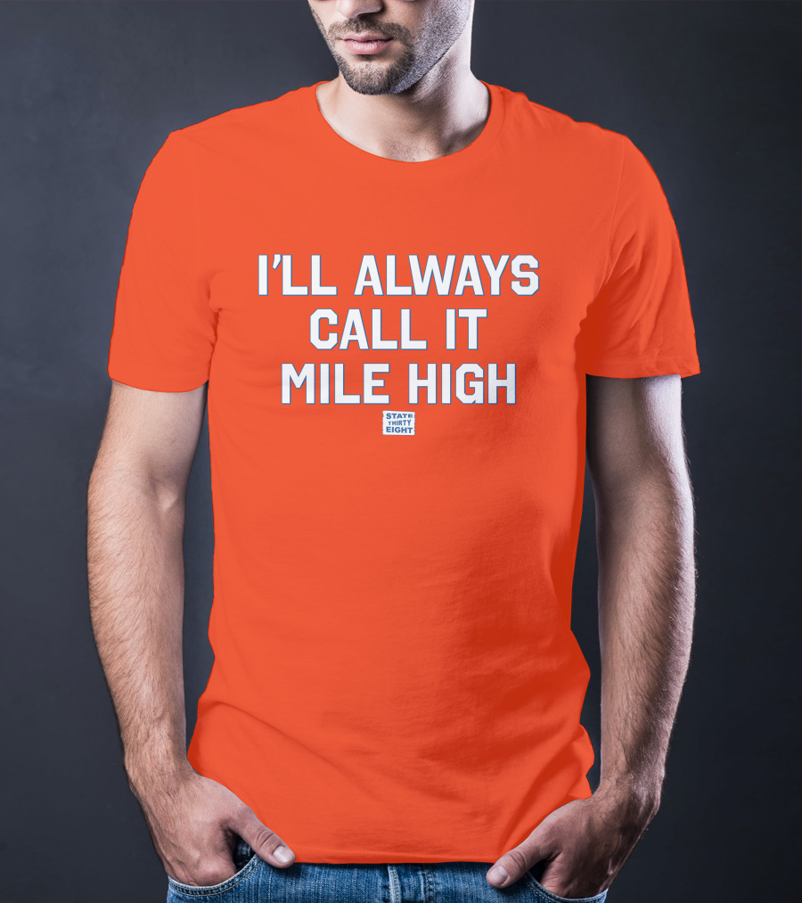 State Thirty Eight I'll Always Call It Mile High Stadium Legacy T-Shirt
