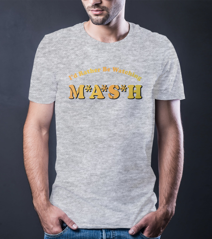 Mash Matters Podcast I'd Rather Be Watching M*A*S*H T-Shirt