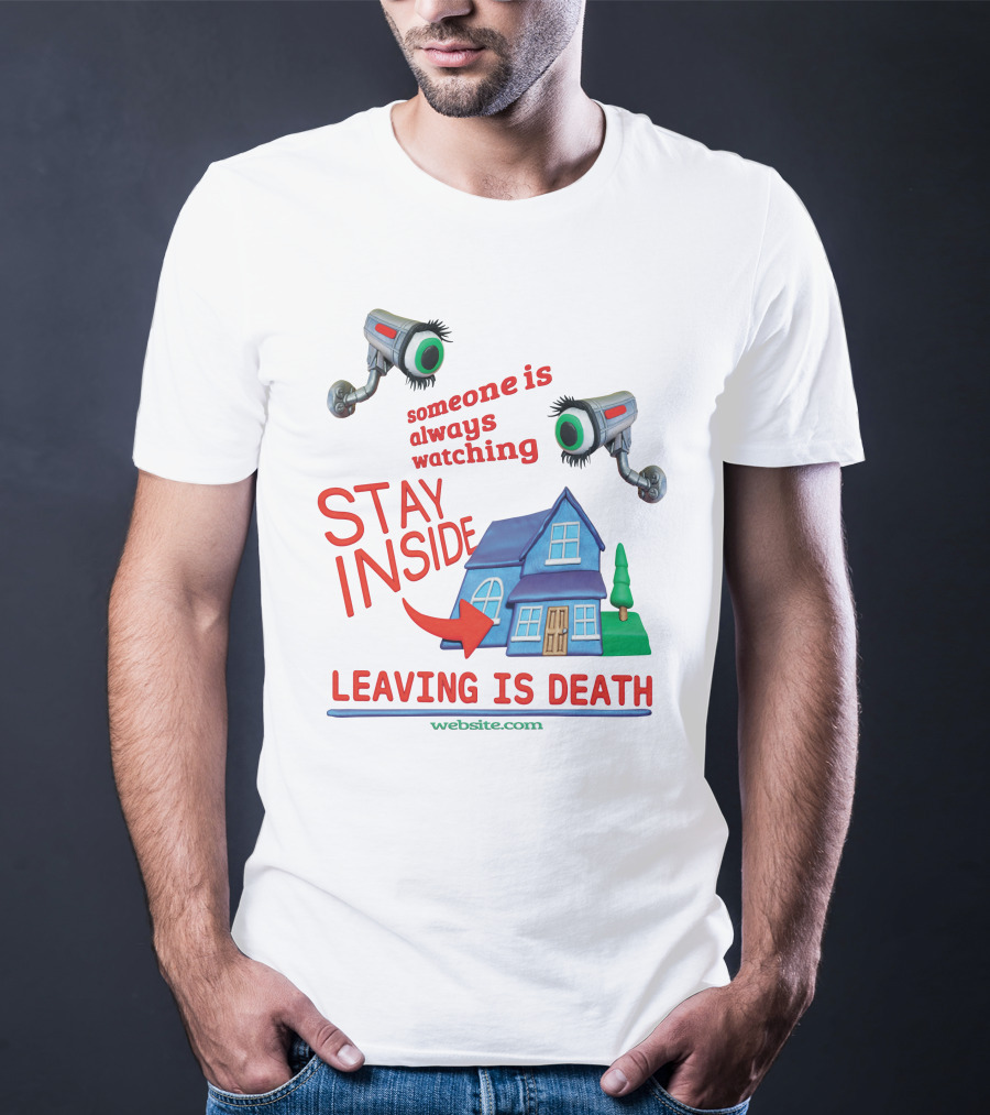 Someone Is Always Watching Stay Inside Leaving Is Death Website.com T-Shirt