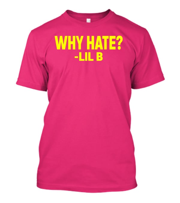 Why Hate? Lil B T-Shirt