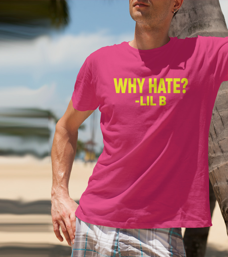 Why Hate? Lil B T-Shirt