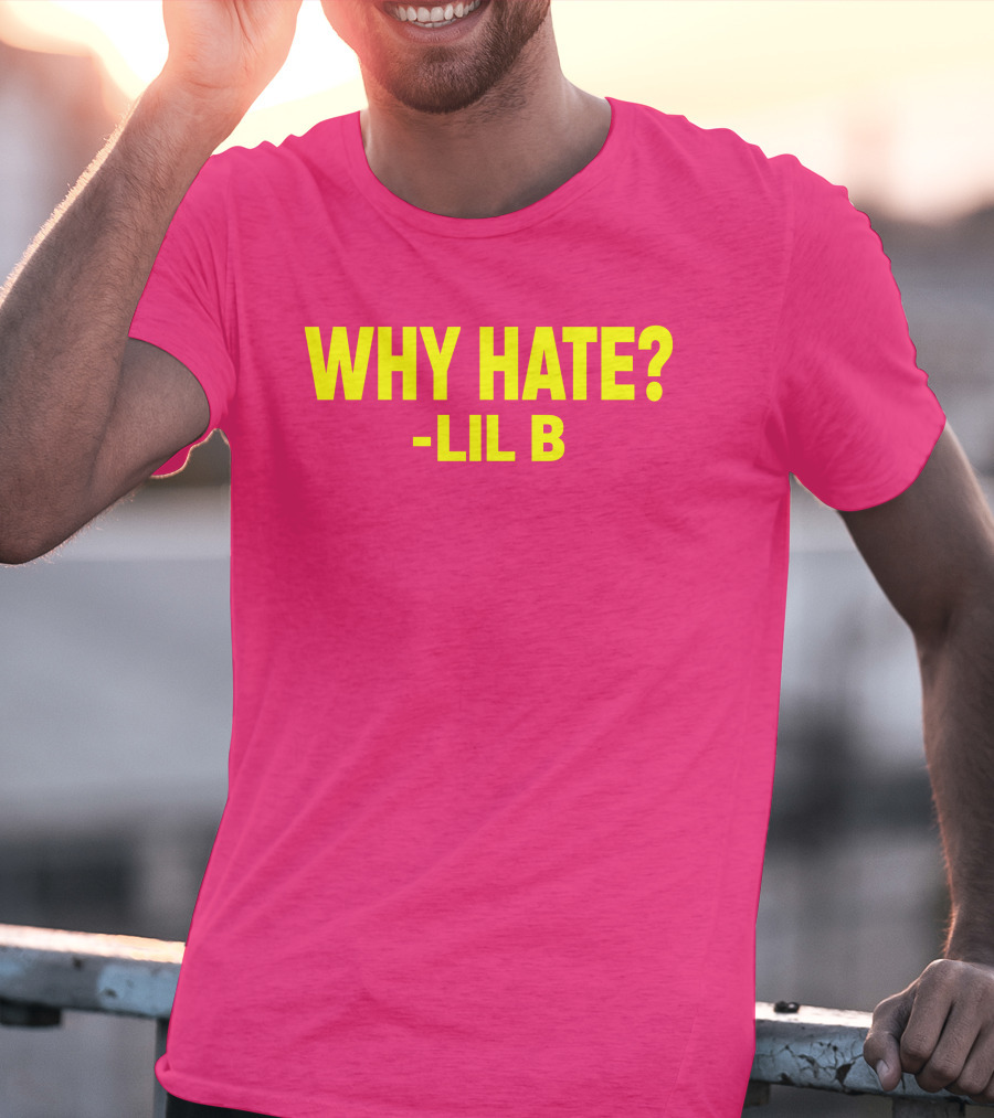 Why Hate? Lil B T-Shirt