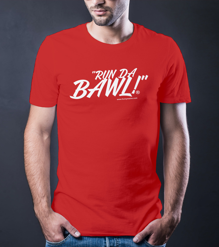 Funny Maine Run Da Bawl T-Shirt