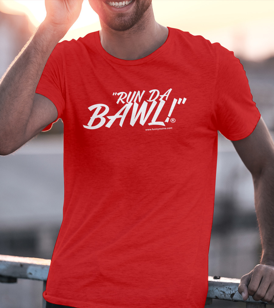 Funny Maine Run Da Bawl T-Shirt