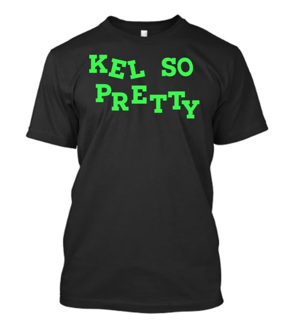 Kelssqueen Kel So Pretty Kel So Pretty T-Shirt