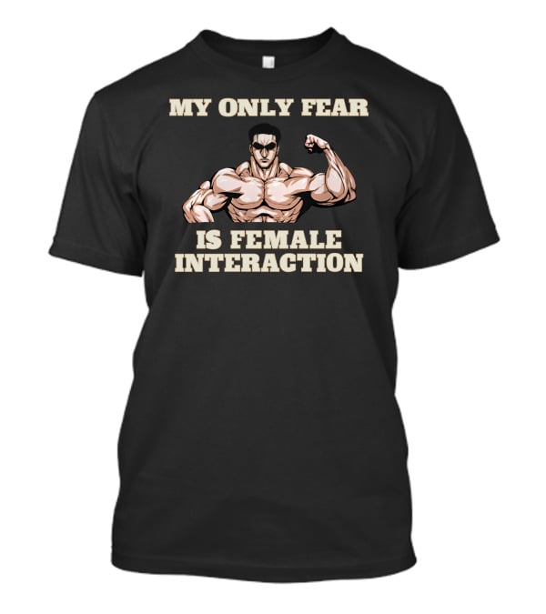 My Only Fear Is Female Interaction Muscular Cartoon T-Shirt