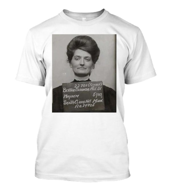 Bertha Boronda Mugshot Mayhem Santa Clara 1908 Historic Vids T-Shirt