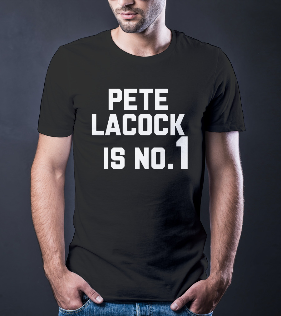 Pete Lacock Is No 1 T-Shirt