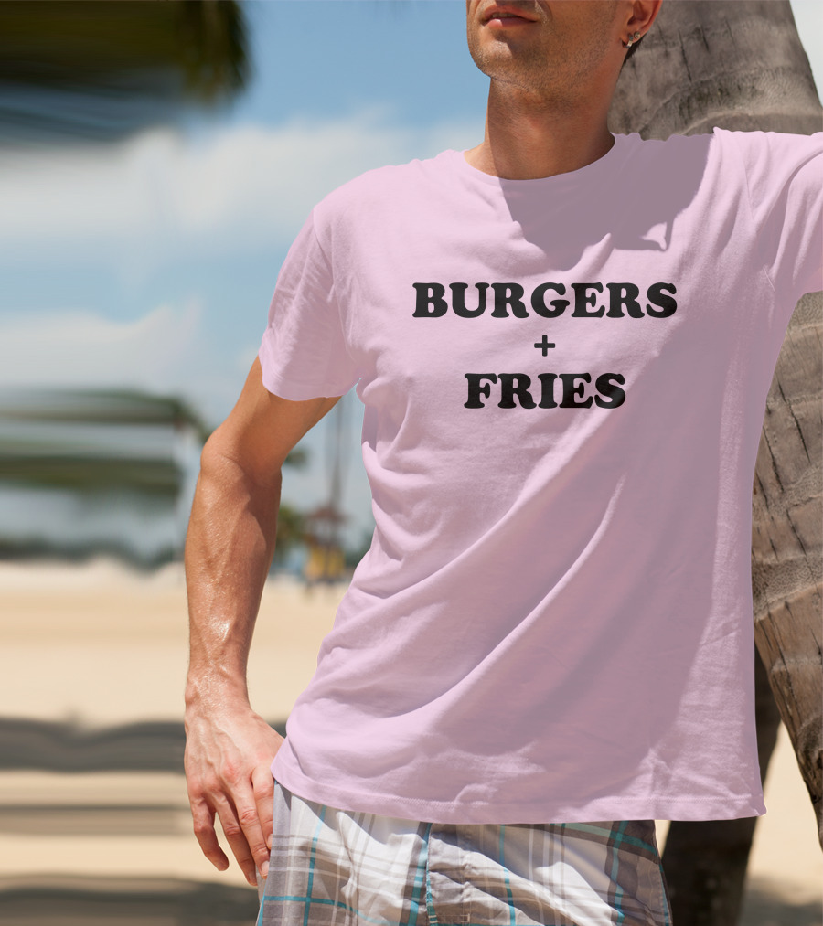 BURGERS + FRIES T-Shirt