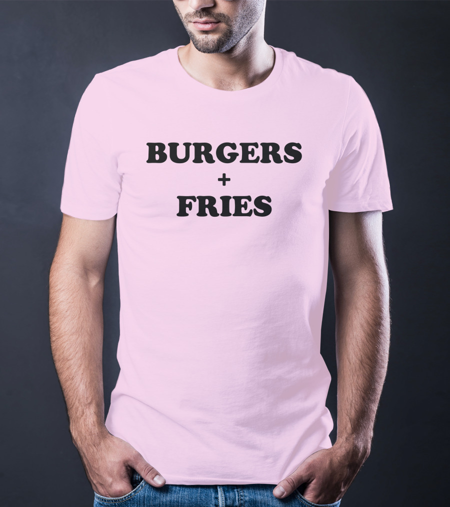 BURGERS + FRIES T-Shirt