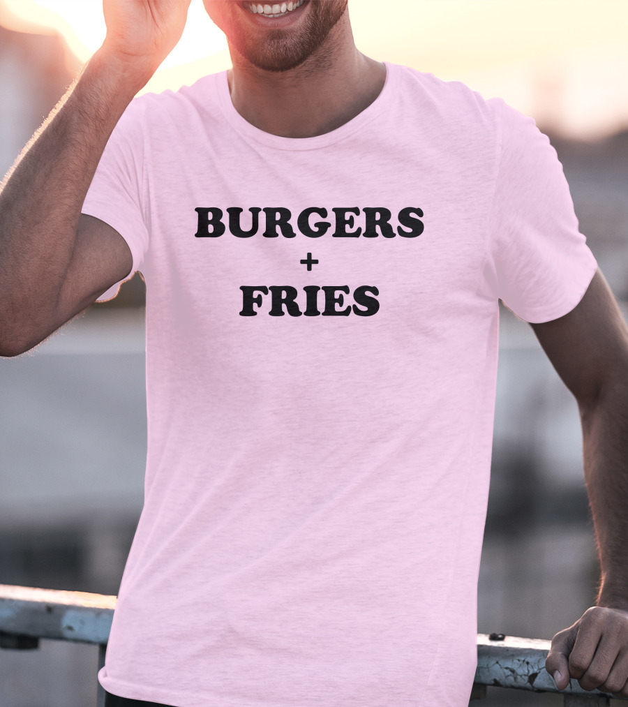 BURGERS + FRIES T-Shirt