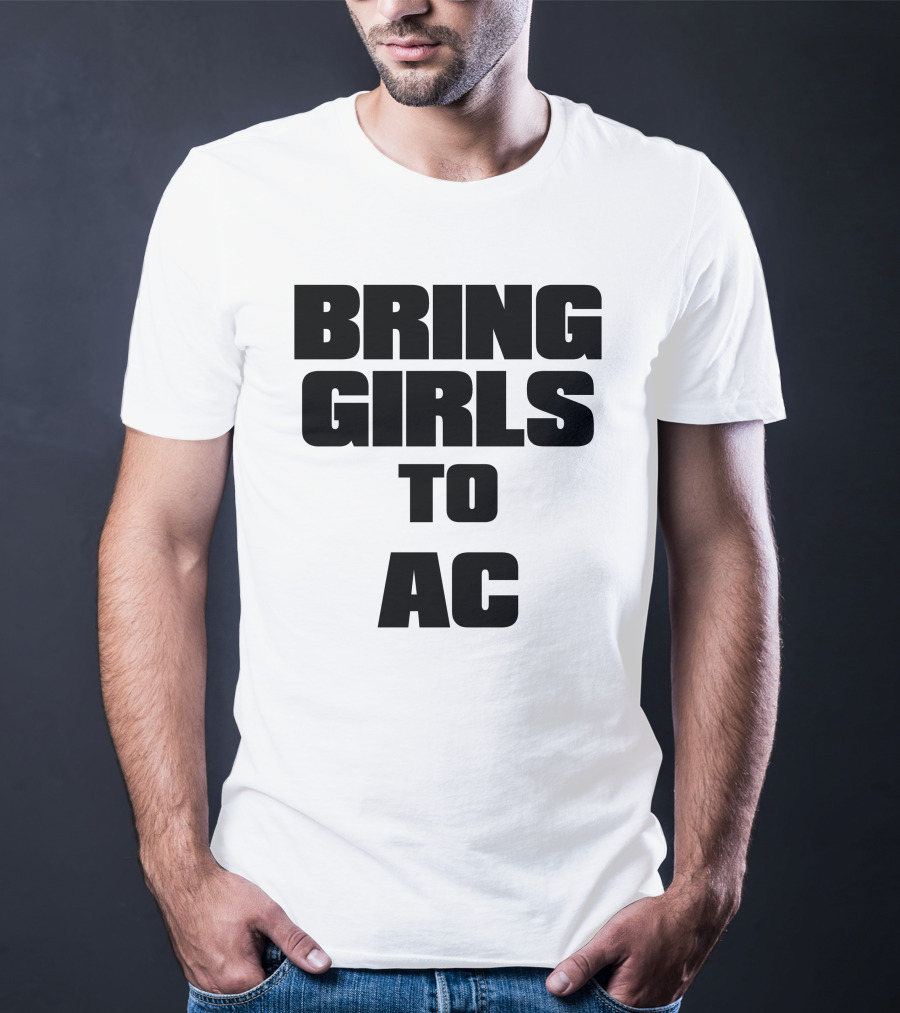Bring Girls To Ac T-Shirt