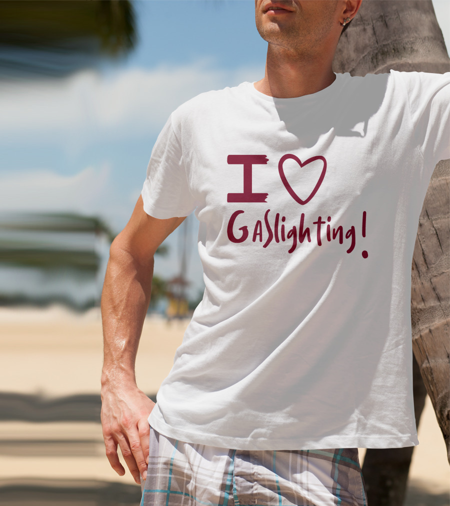 I Love Gaslighting T-Shirt
