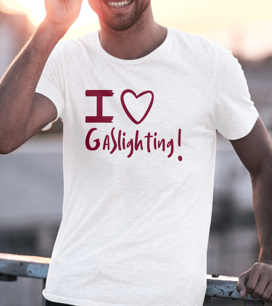I Love Gaslighting T-Shirt