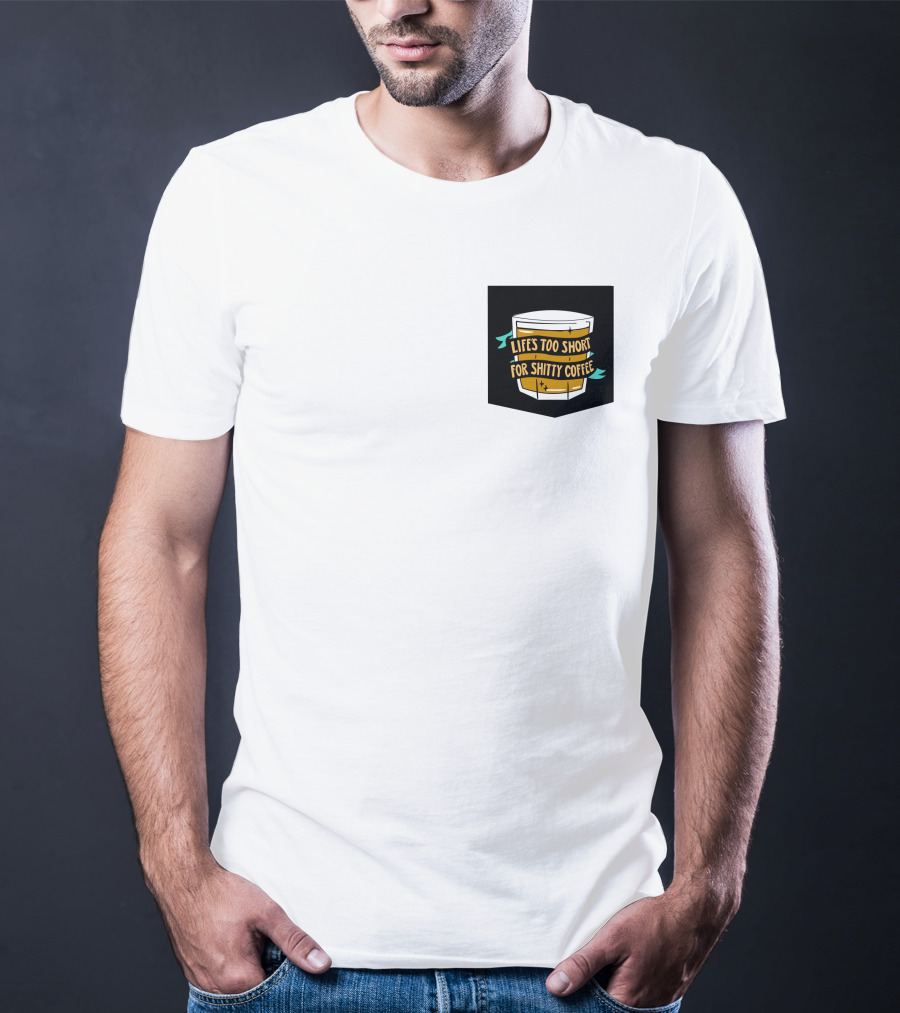 Lifes Too Short For Shitty Coffee Mug Banner T-Shirt