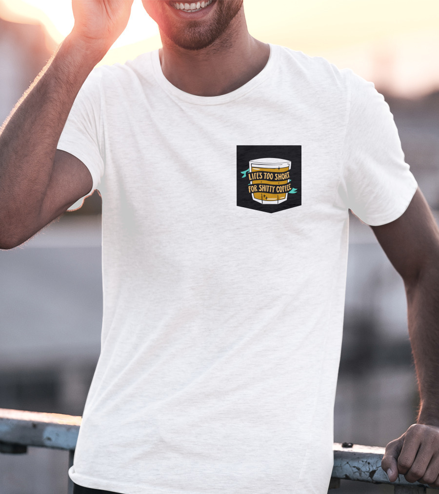 Lifes Too Short For Shitty Coffee Mug Banner T-Shirt