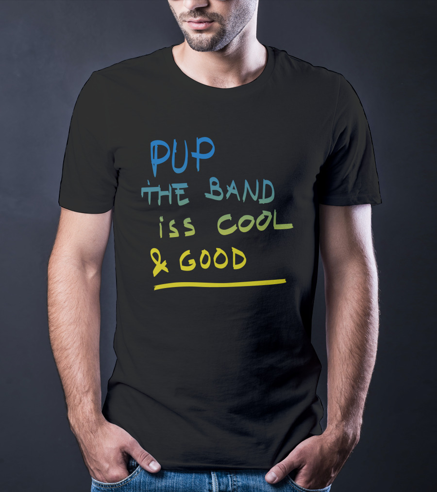 PUP The Band Iss Cool And Good T-Shirt