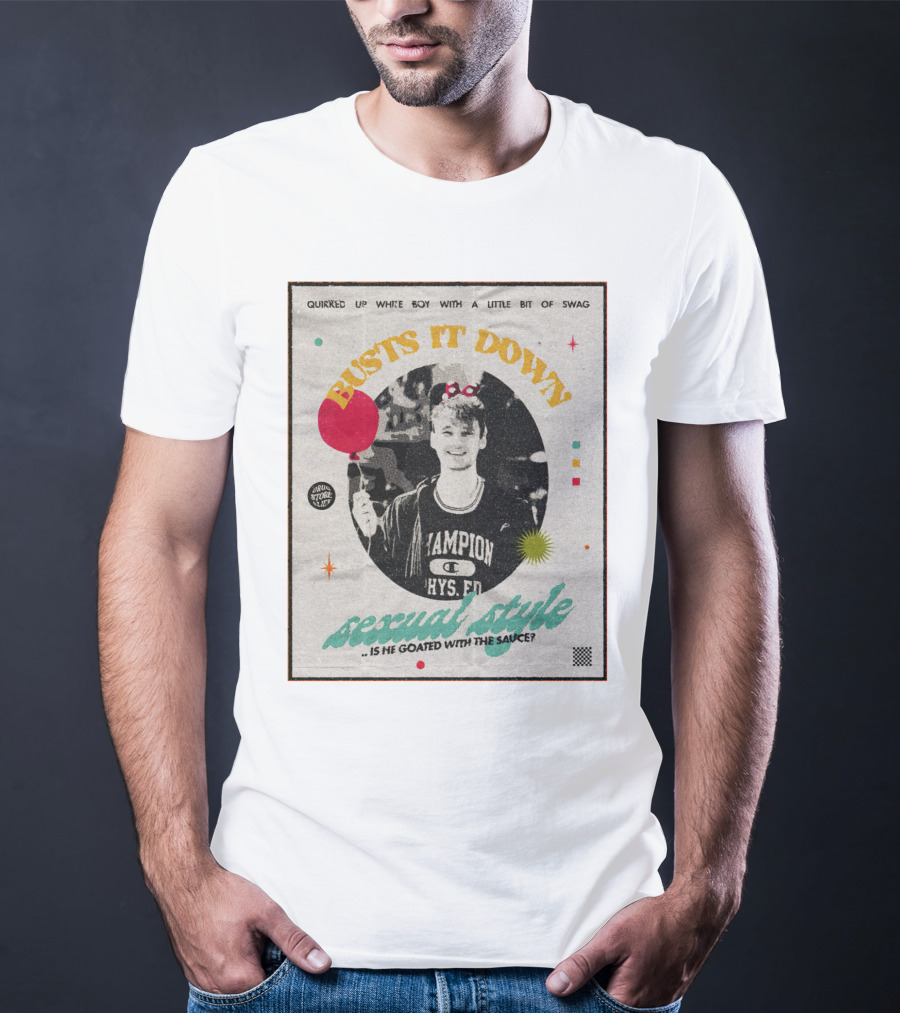Quirked Up White Boy With A Little Bit Of Swag Busts It Down Sexual Style . Is He Goated With The Sauce? T-Shirt