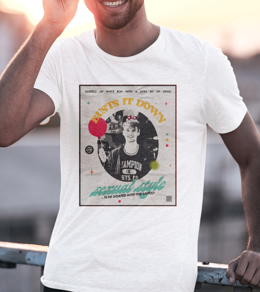 Quirked Up White Boy With A Little Bit Of Swag Busts It Down Sexual Style . Is He Goated With The Sauce? T-Shirt