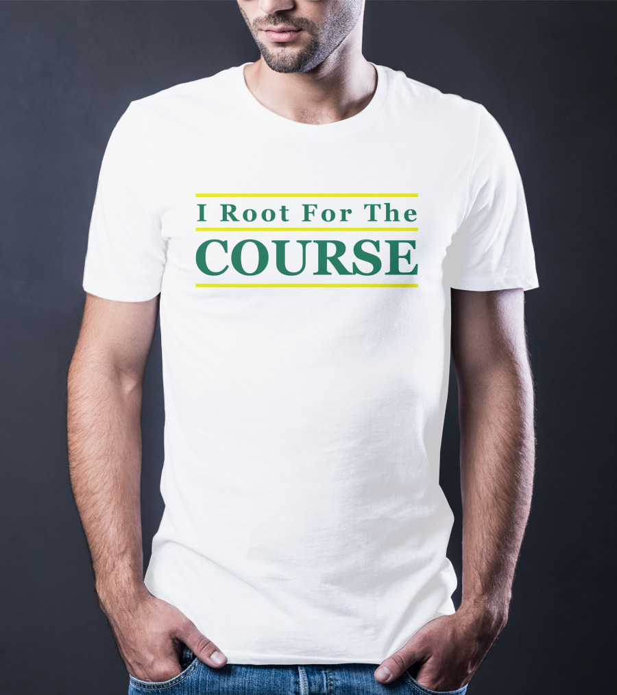 I Root For The Course Golf Enthusiast T-Shirt