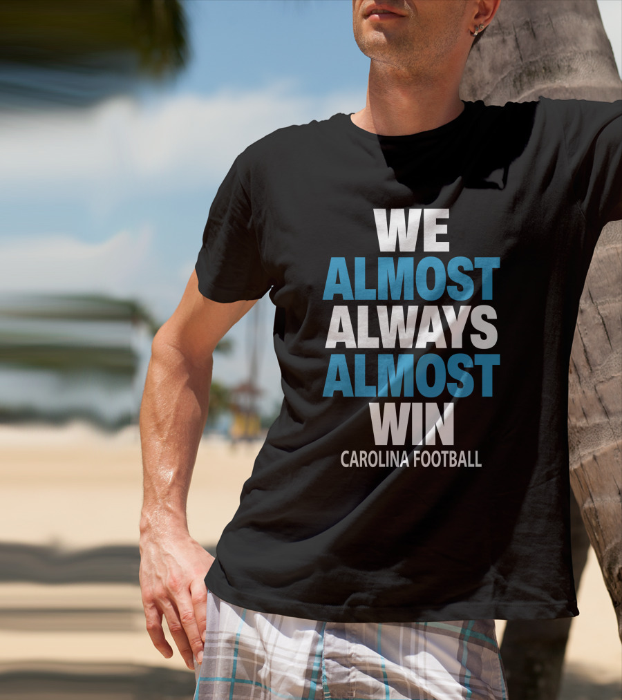 We Almost Always Almost Win Carolina Football T-Shirt