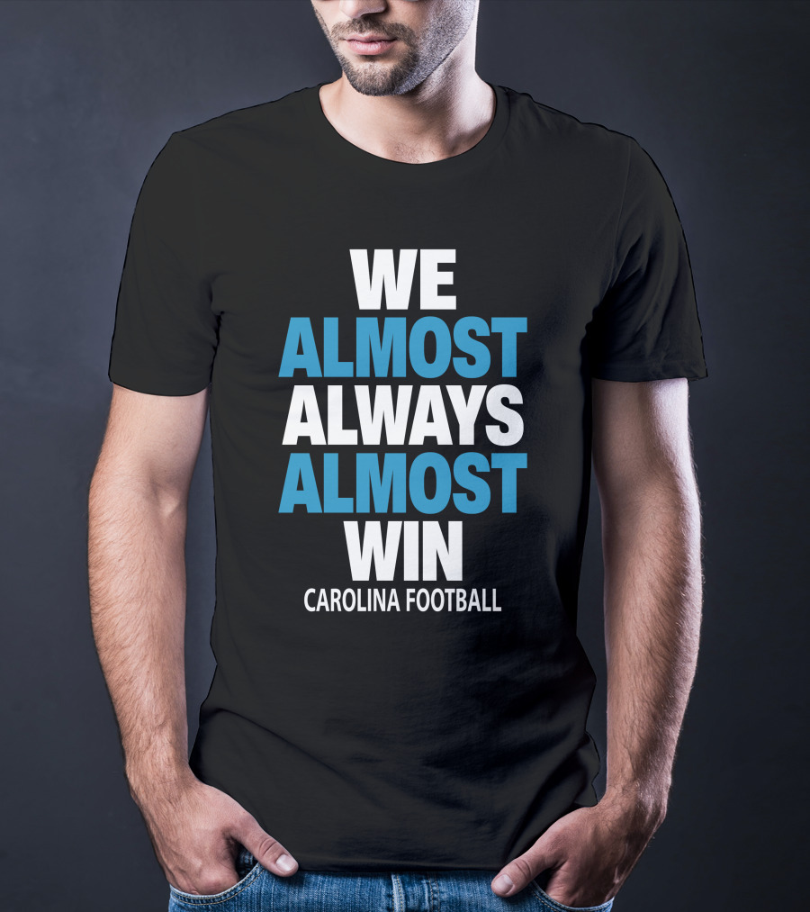 We Almost Always Almost Win Carolina Football T-Shirt