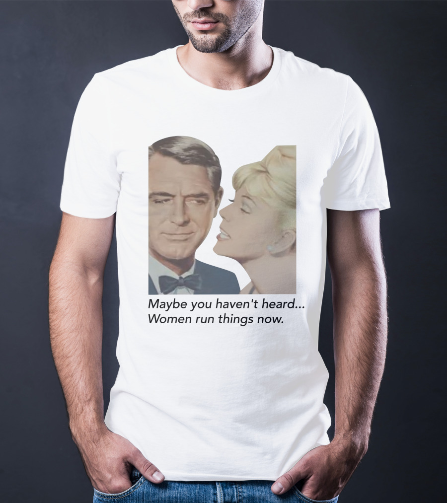 Maybe You Haven't Heard Women Run Things Now Retro T-Shirt