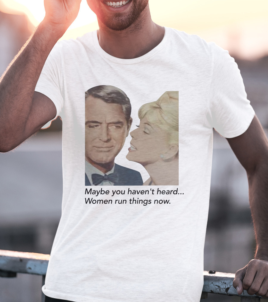 Maybe You Haven't Heard Women Run Things Now Retro T-Shirt