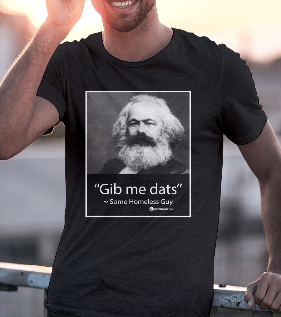 Gib Me Dats Quote Some Homeless Guy Karl Marx Image Wewishchange.org T-Shirt