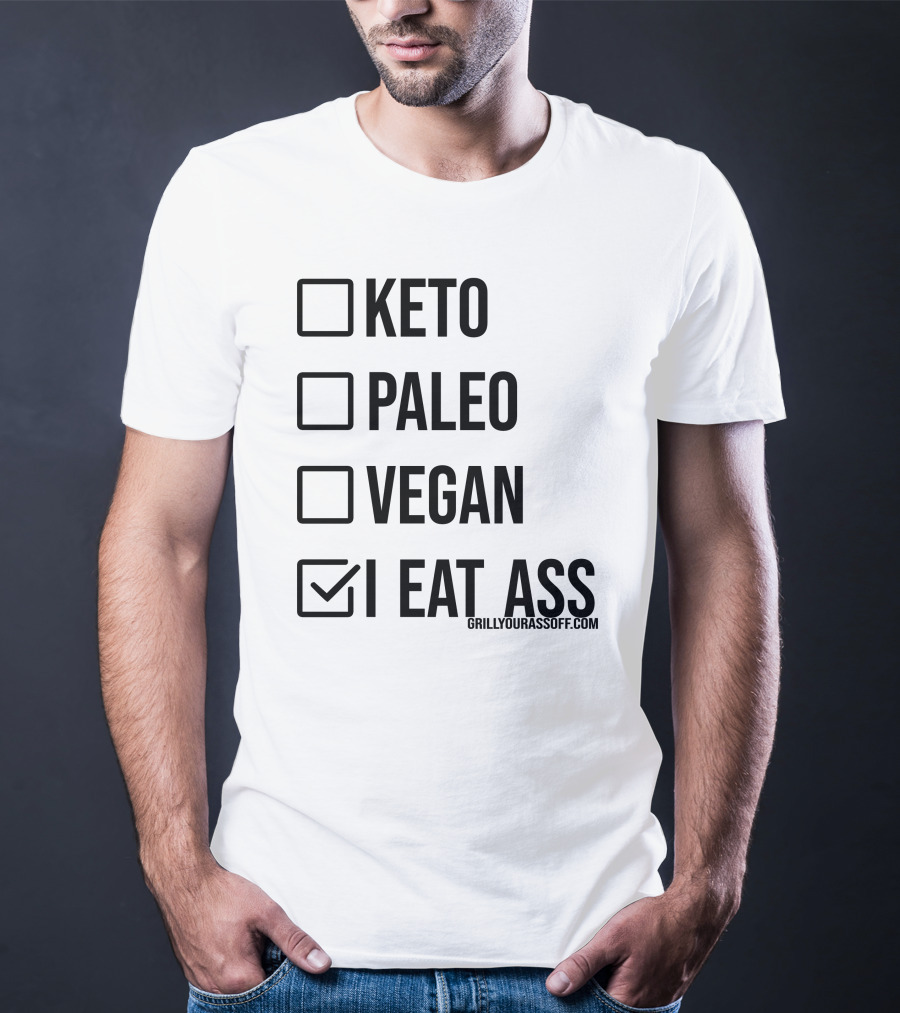 Keto Paleo Vegan I Eat Ass Grillyourassoff.com T-Shirt