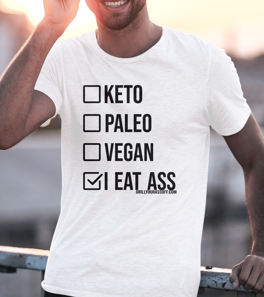 Keto Paleo Vegan I Eat Ass Grillyourassoff.com T-Shirt