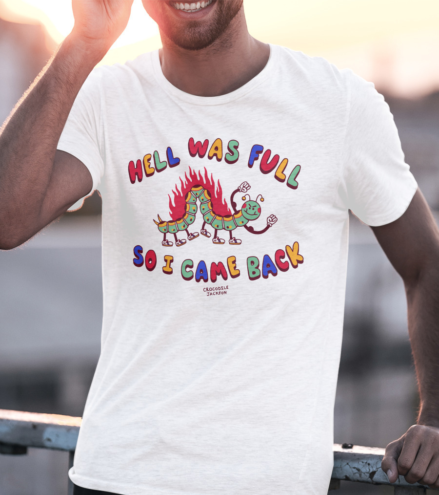 Hell Was Full So I Came Back Crocodile Jackson Caterpillar On Fire T-Shirt