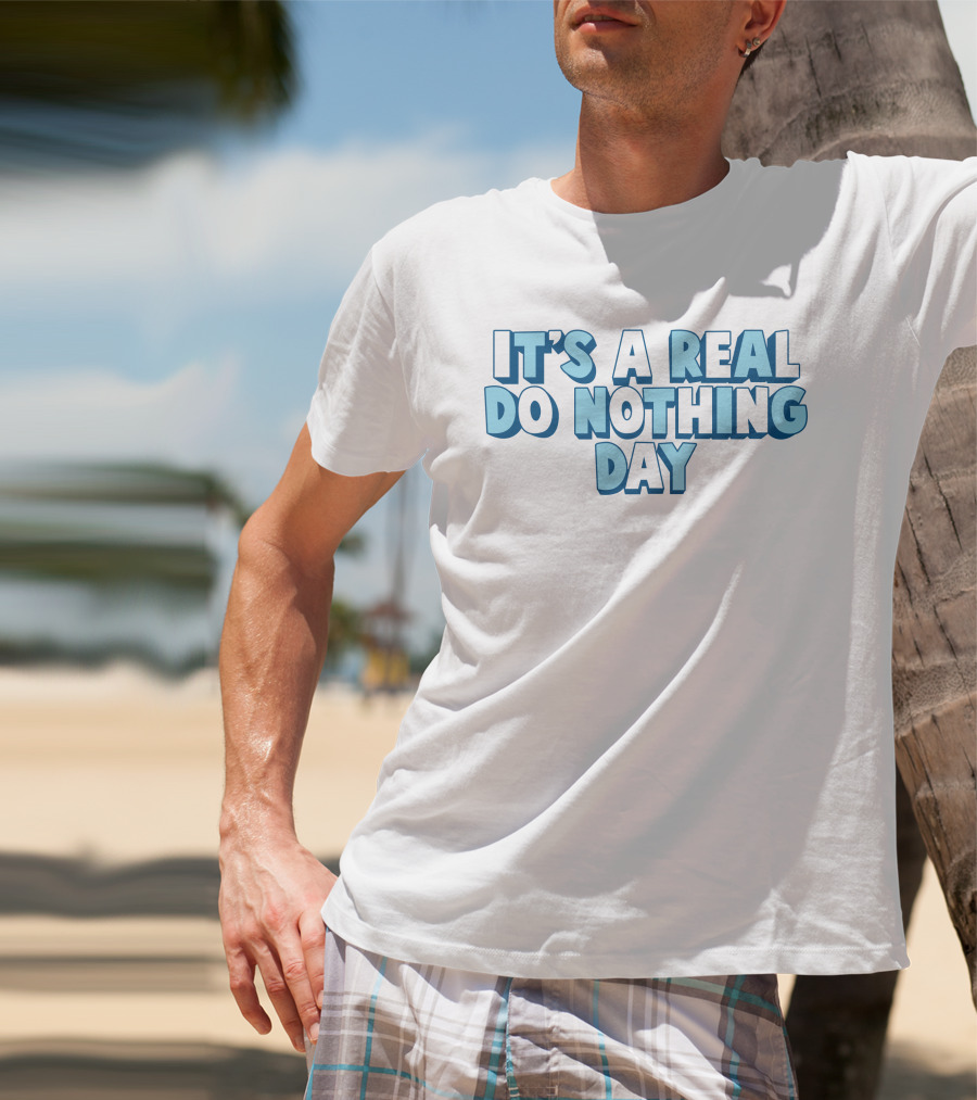 It's A Real Do Nothing Day T-Shirt