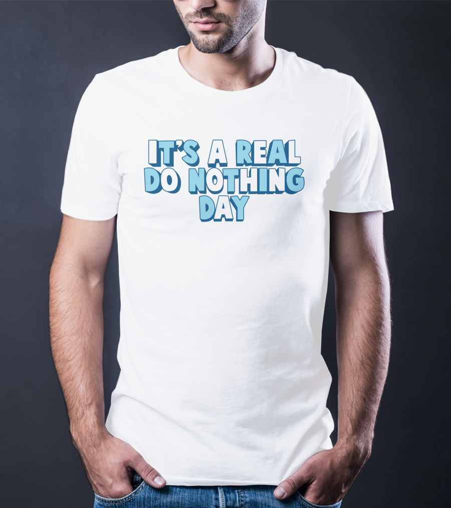 It's A Real Do Nothing Day T-Shirt