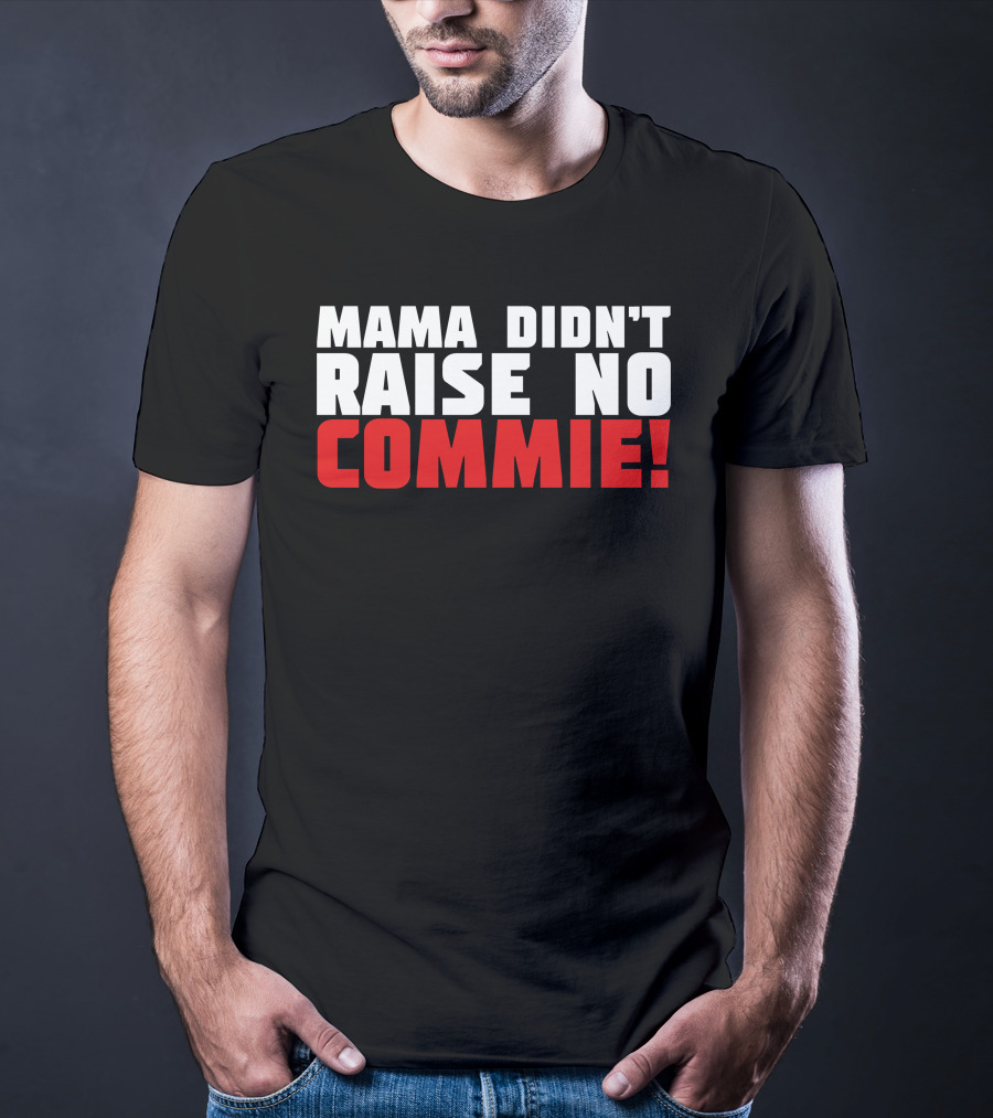 Mama Didn't Raise No Commie T-Shirt
