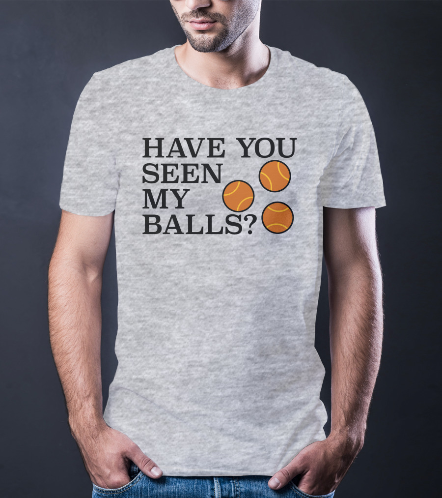 Have You Seen My Orange Tennis Balls T-Shirt