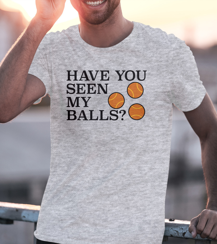 Have You Seen My Orange Tennis Balls T-Shirt
