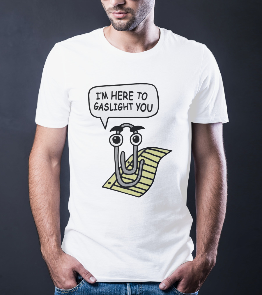 I'm Here To Gaslight You Clippy Meme T-Shirt