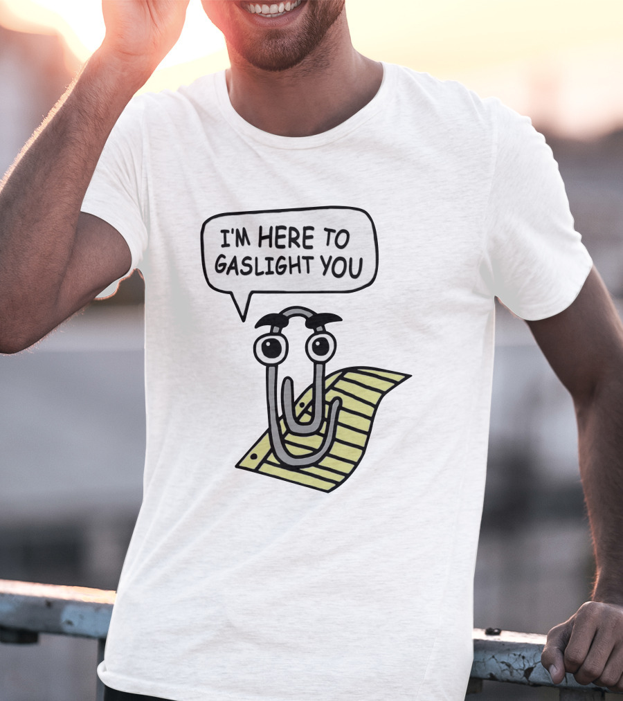 I'm Here To Gaslight You Clippy Meme T-Shirt