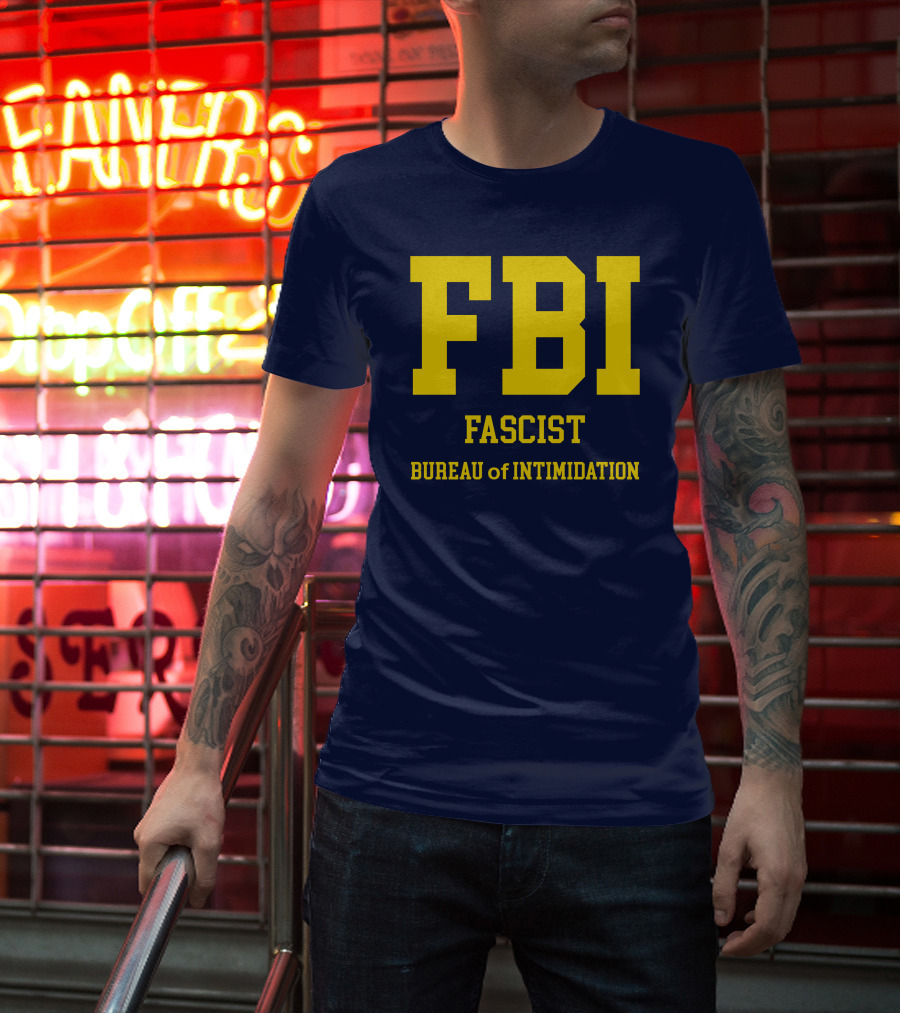 FBI Fascist Bureau Of Intimidation T-Shirt