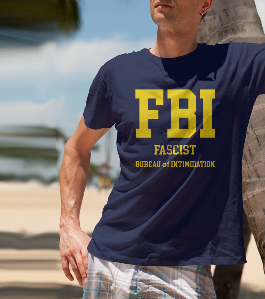 FBI Fascist Bureau Of Intimidation T-Shirt