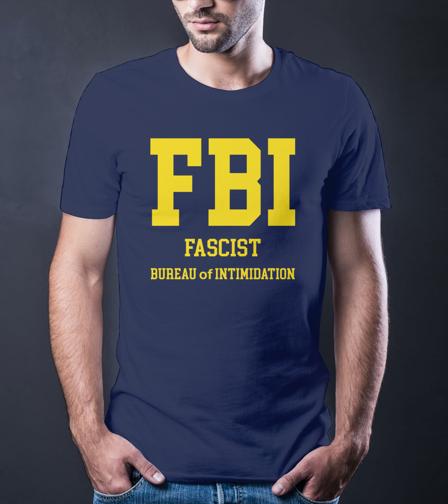 FBI Fascist Bureau Of Intimidation T-Shirt