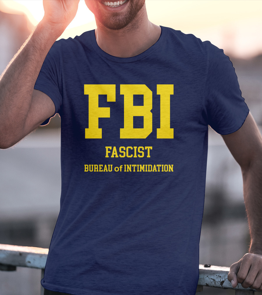 FBI Fascist Bureau Of Intimidation T-Shirt